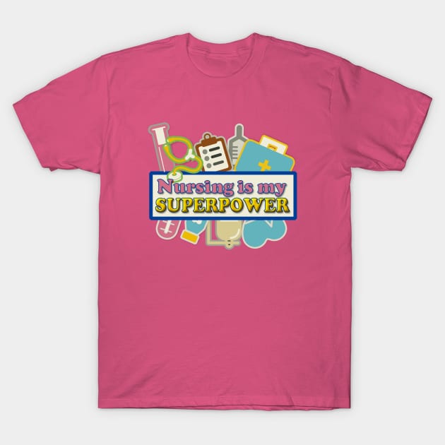 Nursing is my Superpower T-Shirt by AlondraHanley